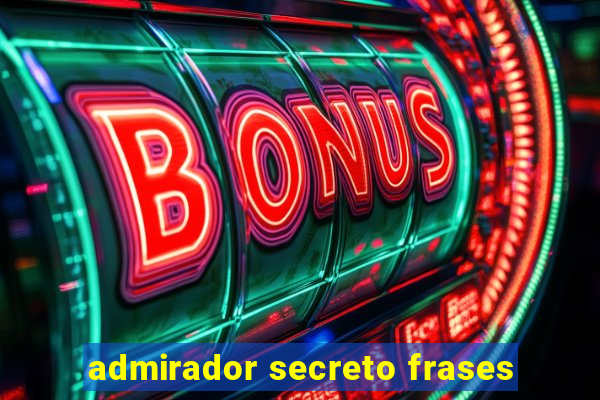 admirador secreto frases